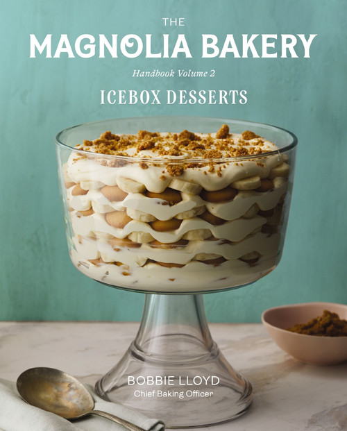 The Magnolia Bakery Handbook of Icebox Desserts (A Complete Guide for the Home Baker, Volume 2) by Bobbie Lloyd, 9780063279865