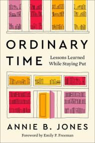 Ordinary Time (Lessons Learned While Staying Put) by Annie B. Jones, 9780063411272