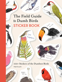The Field Guide to Dumb Birds Sticker Book (100+ Stickers of the Dumbest Birds) by Matt Kracht, 9781797235882