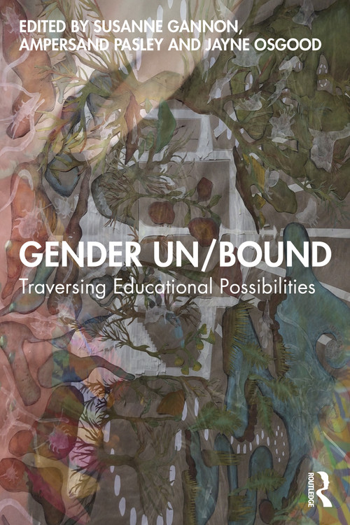 Gender Un/Bound (Traversing Educational Possibilities) by Susanne Gannon, Ampersand Pasley, Jayne Osgood, 9781032715520