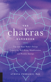 The Chakras Handbook (Tap into Your Body's Energy Centers for Well-Being, Manifestation, and Positive Energy) - 9781592338757 by Athena Perrakis, 9781592338757