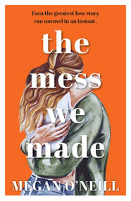 The Mess We Made by Megan O'Neill, 9781869718077