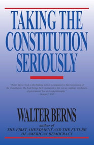 Taking the Constitution Seriously by Walter Berns, 9780819179708