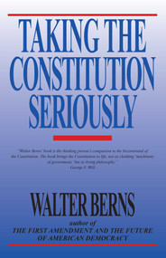 Taking the Constitution Seriously by Walter Berns, 9780819179708
