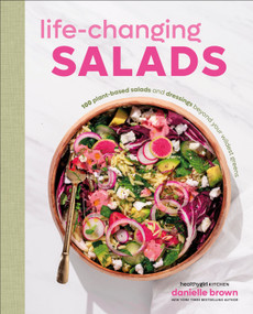 Life-Changing Salads (100 Plant-Based Salads and Dressings Beyond Your Wildest Greens (HealthyGirl Kitchen)) by Danielle Brown, 9780593961834