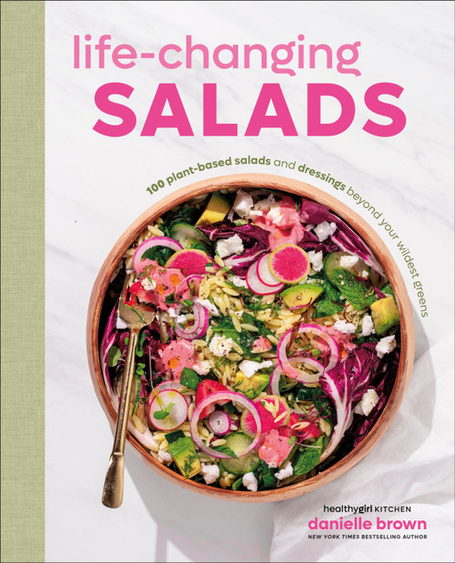 Life-Changing Salads (100 Plant-Based Salads and Dressings Beyond Your Wildest Greens (HealthyGirl Kitchen)) by Danielle Brown, 9780593961834