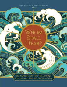 Whom Shall I Fear? (366 Scriptures for Following Christ and Facing Persecution) by Voice of the Martyrs, 9780882642215