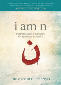 I Am N, Revised & Updated Edition (Inspiring Stories of Christians Facing Islamic Extremists) by Voice of the Martyrs, 9780882642550