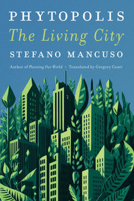 Phytopolis (The Living City) by Stefano Mancuso, Gregory Conti, 9781635425246
