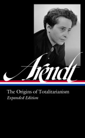 Hannah Arendt: The Origins of Totalitarianism Expanded Edition (LOA #389) by Hannah Arendt, Jerome Kohn, Thomas Wild, 9781598538069