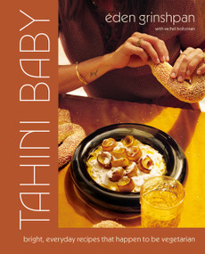 Tahini Baby (Bright, Everyday Recipes That Happen to Be Vegetarian) by Eden Grinshpan, 9780593713426
