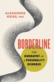 Borderline (The Biography of a Personality Disorder) - 9780807016596 by Alexander Kriss, PhD, 9780807016596