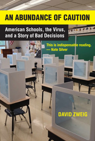 An Abundance of Caution (American Schools, the Virus, and a Story of Bad Decisions) by David Zweig, 9780262549158