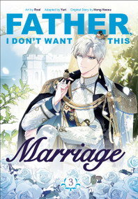 Father, I Don't Want This Marriage, Volume 3 by Hong Heesu, Roal, Yuri, 9780593872222