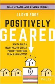 Positively Geared (How to Build a Multi-Million-Dollar Property Portfolio from a $50K Deposit) by Lloyd Edge, 9781394293605