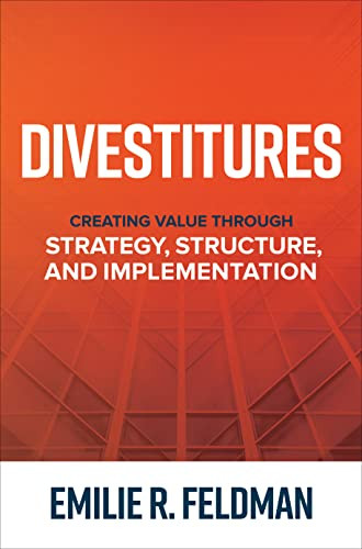 Divestitures: Creating Value Through Strategy, Structure, and Implementation by Emilie R. Feldman, 9781264277568