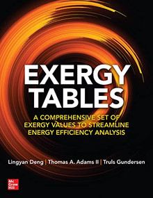 Exergy Tables: A Comprehensive Set of Exergy Values to Streamline Energy Efficiency Analysis by Lingyan Deng, Thomas A. Adams II, Truls Gundersen, 9781264715725