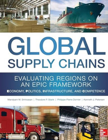 Global Supply Chains: Evaluating Regions on an EPIC Framework - Economy, Politics, Infrastructure, and Competence by Philippe-Pierre Dornier, Kenneth Petersen, Mandyam Srinivasan, Theodore Stank, 9780071792318