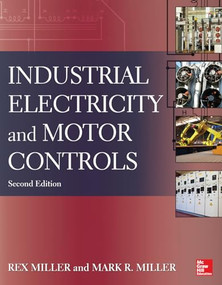 Industrial Electricity and Motor Controls, Second Edition by Mark R. Miller, Rex Miller, 9780071818698