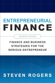 Entrepreneurial Finance, Fourth Edition: Finance and Business Strategies for the Serious Entrepreneur by Steven Rogers, 9781260461442