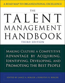 The Talent Management Handbook, Third Edition: Making Culture a Competitive Advantage by Acquiring, Identifying, Developing, and Promoting the Best People by Lance A. Berger, Dorothy Berger, 9781259863554