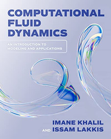 Computational Fluid Dynamics: An Introduction to Modeling and Applications by Issam Lakkis, Imane Khalil, 9781264274949