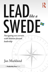 Lead Like a Swede (Navigating New Terrain with Solution-Focused Leadership) by Jan Marklund, 9781032877754