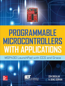 Programmable Microcontrollers with Applications (MSP430 LaunchPad with CCS and Grace) by Cem Unsalan, H. Deniz Gurhan, 9780071830034