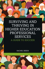 Surviving and Thriving in Higher Education Professional Services (A Guide to Success) by Rachel Reeds, 9781032862699