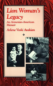 Lion Woman's Legacy (An Armenian-American Memoir) by Arlene Voski Avakian, 9781558610521