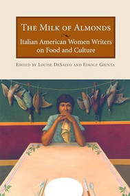 The Milk of Almonds (Italian American Women Writers on Food and Culture) by Louise DeSalvo, Edvige Guinta, 9781558614536