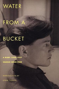 Water from a Bucket (A Diary 1948-1957) by Charles Henri Ford, Lynne Tillman, 9781885586209