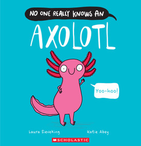 No One Really Knows an Axolotl by Laura Sieveking, Katie Abey, 9781546169369