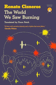 The World We Saw Burning by Renato Cisneros, Fionn Petch, 9781917260084