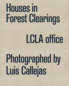 Houses in Forest Clearings by Luis Callejas, LCLA office, 9781638401438