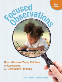 Focused Observations, Third Edition (How to Observe Young Children for Assessment and Curriculum Planning) by Gaye Gronlund, Marlyn James, 9781605548395