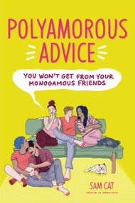 Polyamorous Advice You Won't Get from Your Monogamous Friends by Sam Cat, 9798890032256