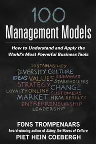 100+ Management Models: How to Understand and Apply the World's Most Powerful Business Tools by Fons Trompenaars, Piet Hein Coebergh, 9780071834605