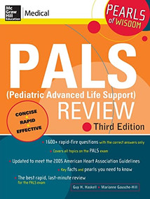 PALS (Pediatric Advanced Life Support) Review: Pearls of Wisdom, Third Edition by Marianne Gausche-Hill, Guy H. Haskell, 9780071488334