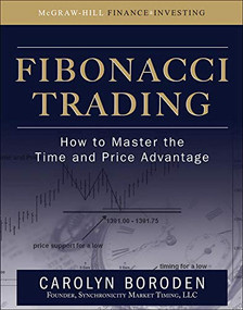 Fibonacci Trading: How to Master the Time and Price Advantage by Carolyn Boroden, 9780071498159