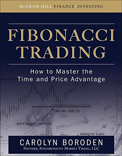 Fibonacci Trading: How to Master the Time and Price Advantage by Carolyn Boroden, 9780071498159