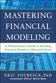 Mastering Financial Modeling: A Professional's Guide to Building Financial Models in Excel by Eric Soubeiga, 9780071808507