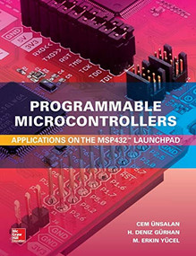 Programmable Microcontrollers:  Applications on the MSP432 LaunchPad by M. Erkin Yucel, H. Deniz Gurhan, Cem Unsalan, 9781259836190