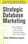 Strategic Database Marketing 4e:  The Masterplan for Starting and Managing a Profitable, Customer-Based Marketing Program by Arthur Middleton Hughes, 9780071773485