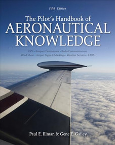 The Pilot's Handbook of Aeronautical Knowledge, Fifth Edition by Paul E. Illman, Gene Gailey, 9780071808590