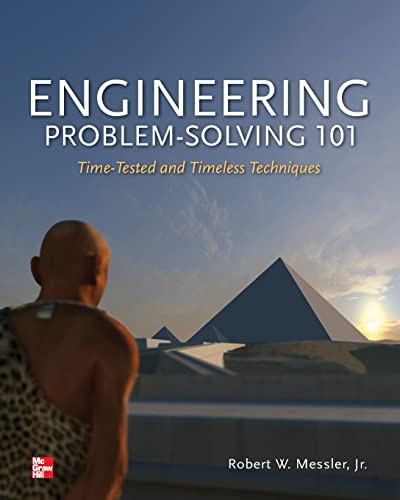 Engineering Problem-Solving 101: Time-Tested and Timeless Techniques (Time-Tested and Timeless Techniques) by Robert W. Messler, 9780071799966