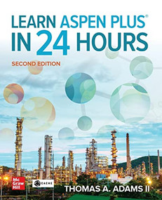 Learn Aspen Plus in 24 Hours, Second Edition by Thomas A. Adams II, 9781264266654
