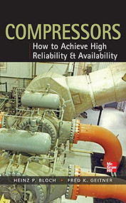 Compressors: How to Achieve High Reliability & Availability by Fred K. Geitner, Heinz P. Bloch, 9780071772877