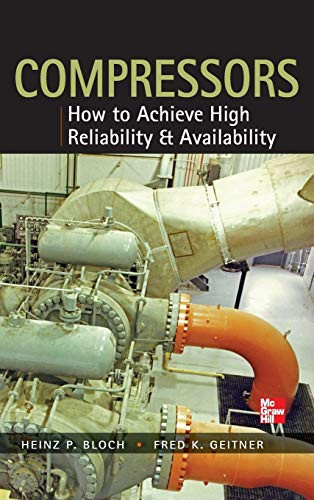 Compressors: How to Achieve High Reliability & Availability by Fred K. Geitner, Heinz P. Bloch, 9780071772877