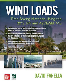 Wind Loads: Time Saving Methods Using the 2018 IBC and ASCE/SEI 7-16 by David A. Fanella, 9781260467420